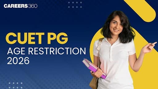 CUET PG 2026 Age Restriction: Requirement, Education Qualification & Age Limit